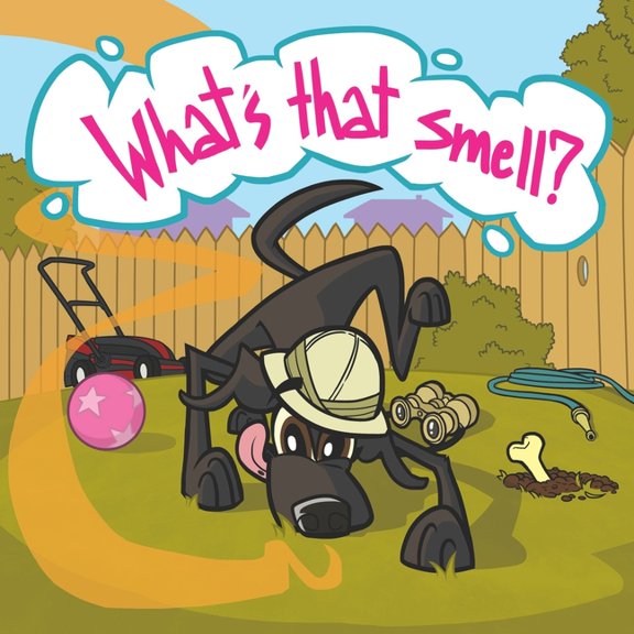 What's That Smell?!: The World Through the Nose of One Quirky Pup, (Paperback)