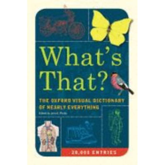 Pre-Owned What's That?: The Oxford Visual Dictionary of Nearly Everything (Hardcover) 1603760016 9781603760010