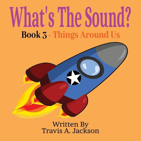 What's the Sound? What's The Sound? Book 3 - Things Around Us: Children's Picture Book Make The Sounds Sounds Around Us 8.5x8.5 Inches 32 , (Paperback)