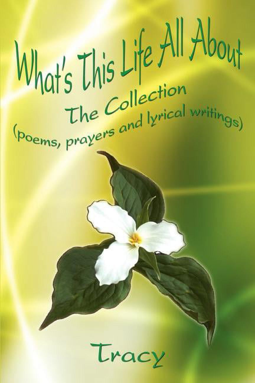 What's This Life All About: The Collection (poems, prayers and lyrical ...