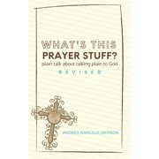 Whats This Prayer Stuff Revised Plain Talk About Talking Plain to God, Paperback