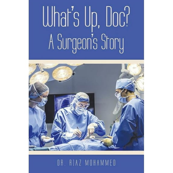 What's Up, Doc? a Surgeon's Story, (Paperback)