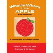 Whats Where in the APPLE - Enhanced Edition A Complete Guide to the Apple II Computer, Hardcover