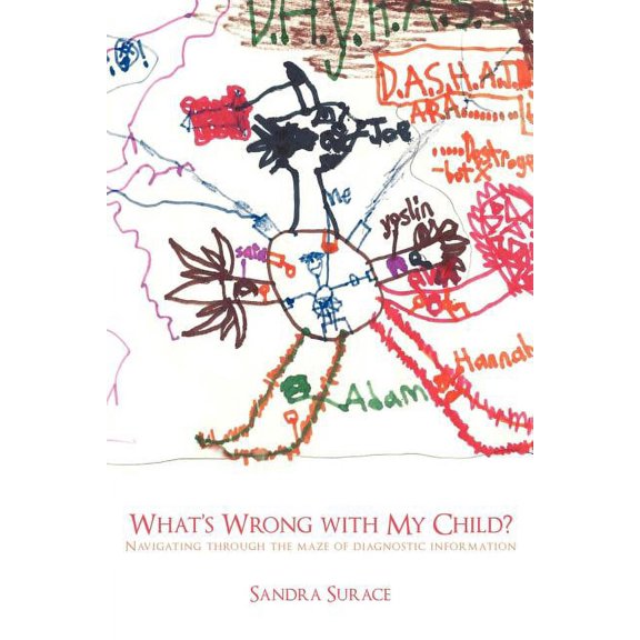 What's Wrong with My Child?: Navigating Through the Maze of Diagnostic Information (Paperback) by Sandra Surace