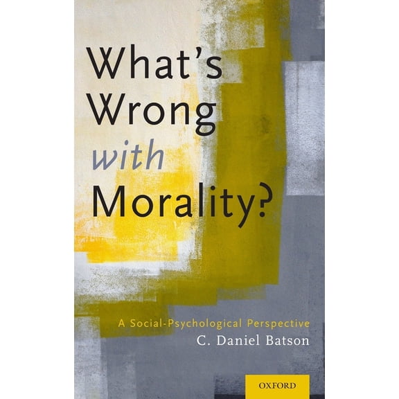 What's Wrong with Morality?: A Social-Psychological Perspective, (Hardcover)