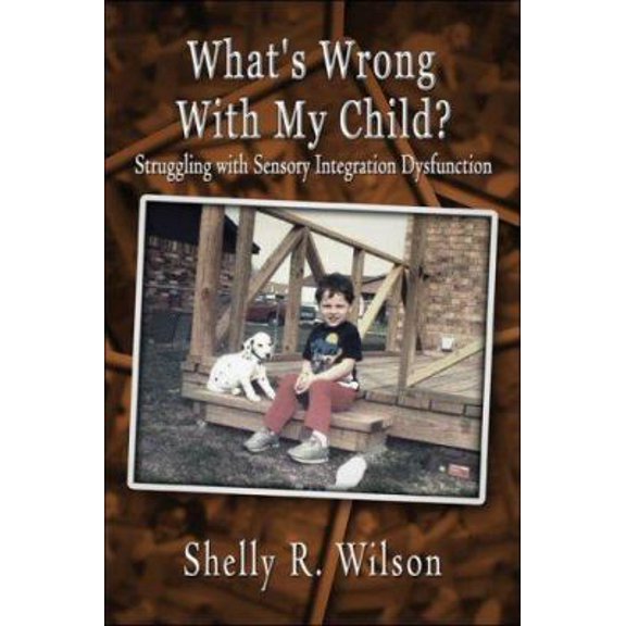 Pre-Owned What's Wrong With My Child?: Struggling With Sensory Integration Dysfunction (Paperback) 1424113237 9781424113231