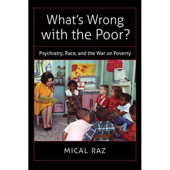 Pre-Owned What's Wrong with the Poor?: Psychiatry, Race, and the War on Poverty (Paperback) 1469627302 9781469627304