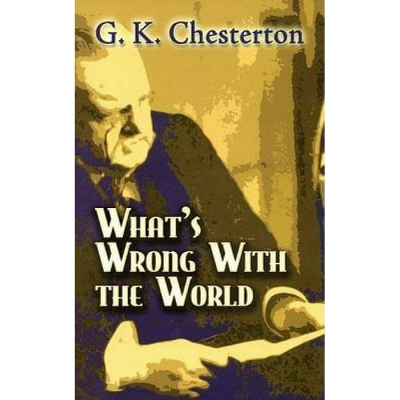 Pre-Owned What's Wrong With the World, Paperback by Chesterton, G. K., ISBN 0486454274, ISBN-13 9780486454276