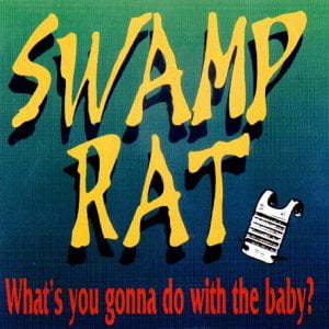 What's You Gonna Do With The Baby? Swamp Rat (CD)