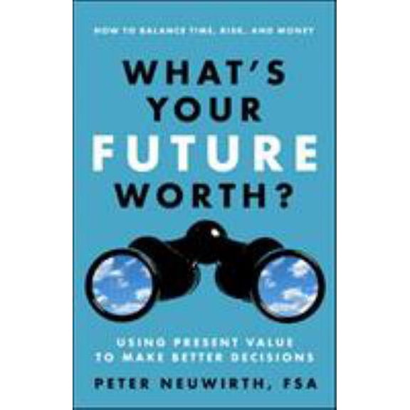 Pre-Owned What's Your Future Worth?: Using Present Value to Make Better Decisions (Paperback) 1626563012 9781626563018