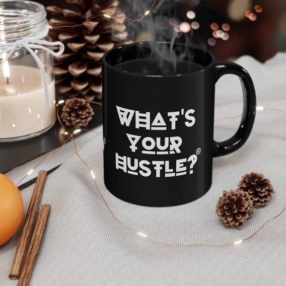 What's Your Hustle? Coffee Mug - 11 or 15 Ounces