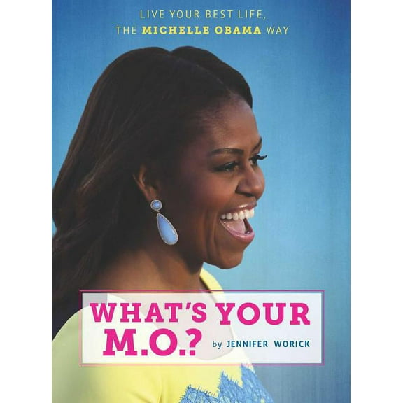 What's Your M.O.?: Live Your Best Life the Michelle Obama Way, (Hardcover)
