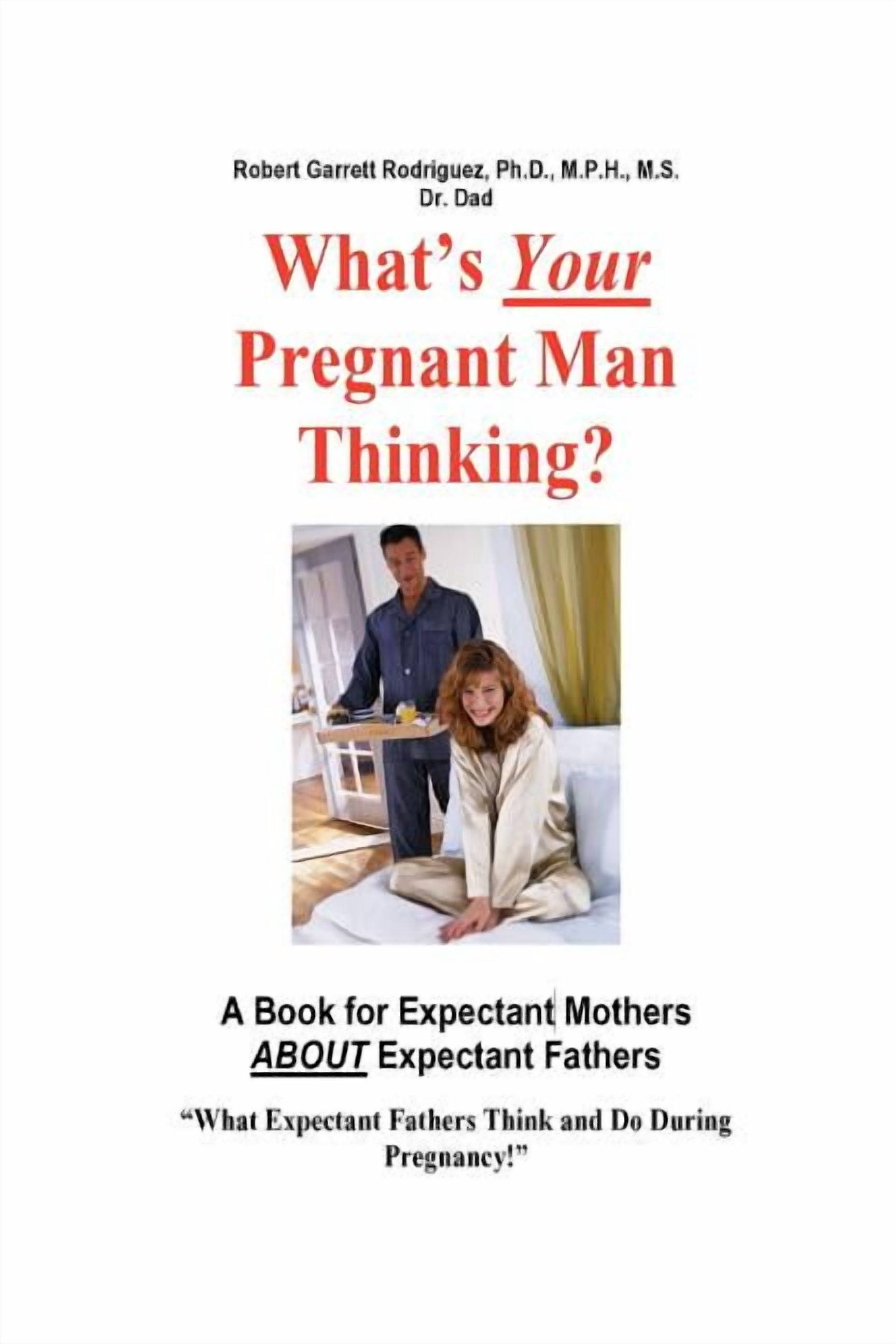 What's Your Pregnant Man Thinking? a Book for Expectant Moms about Expectant Dads, (Paperback)