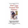 thumbnail image 1 of What's Your Pregnant Man Thinking? a Book for Expectant Moms about Expectant Dads, (Paperback), 1 of 1