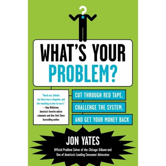 What's Your Problem?: Cut Through Red Tape, Challenge the System, and Get Your Money Back, (Paperback)