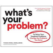 Whats Your Problem? To Solve Your Toughest Problems, Change the Problems You Solve, Paperback