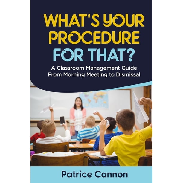 What's Your Procedure For That?: A Classroom Management Guide From ...