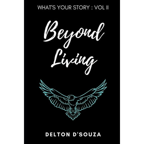 What's Your Story?: What's Your Story?: Volume II - Beyond Living (Paperback)