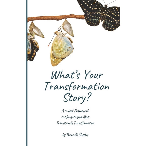 What's Your Transformation Story?: A 4-week Framework to Navigate your Next Transition & Transformation, (Paperback)
