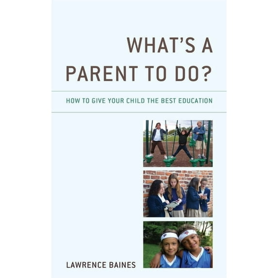 What's a Parent to Do?: How to Give Your Child the Best Education, (Paperback)