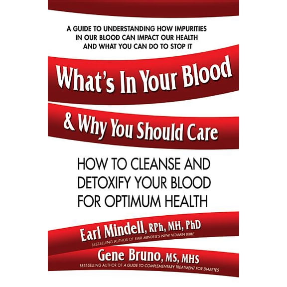 What's in Your Blood and Why You Should Care: How to Cleanse and Detoxify Your Blood for Optimum (Paperback) by Earl Mindell, Gene Bruno