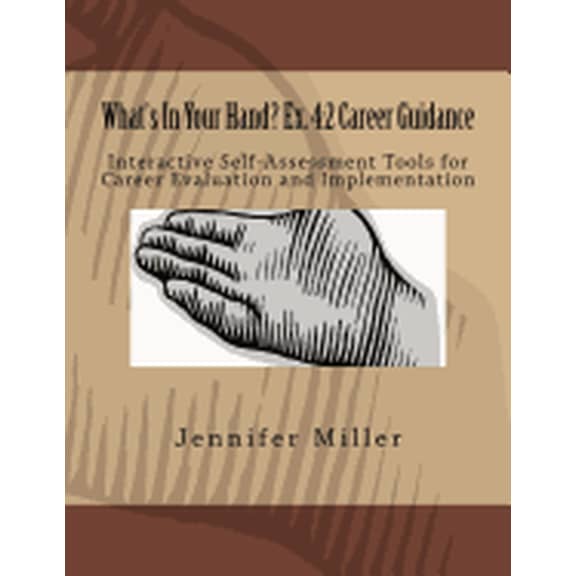 What's In Your Hand? Ex. 4: 2 Career Guidance: Interactive Self-Assessment Tools for Career Evaluation & Implementation