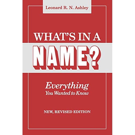 Pre-Owned What's in a Name? Everything You Wanted to Know. New, Revised Edition (New Rev) (Paperback 9780806312613) by Leonard R N Ashley