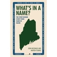 thumbnail image 1 of What's in a Name?: The Story Behind Every Town Name in Maine, (Paperback), 1 of 1