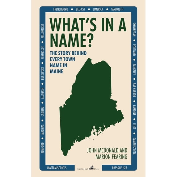 What's in a Name?: The Story Behind Every Town Name in Maine, (Paperback)