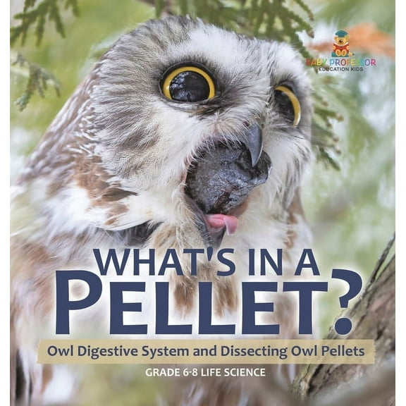 What's in a Pellet? Owl Digestive System and Dissecting Owl Pellets Grade 6-8 Life Science, (Hardcover)