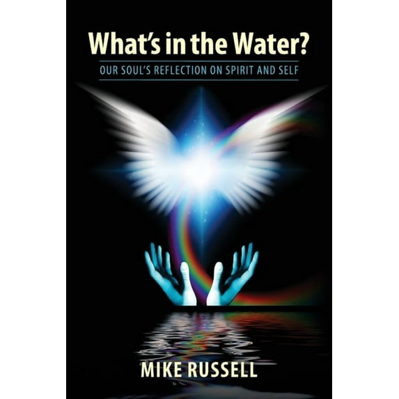 What's in the Water?: Our Soul's Reflection on Spirit and Self, (Paperback)