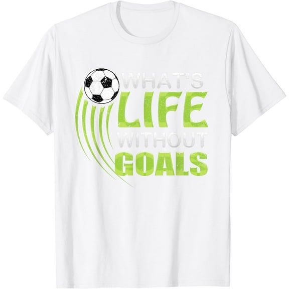 What's life without goals Soccer Football T-Shirt100% cotton