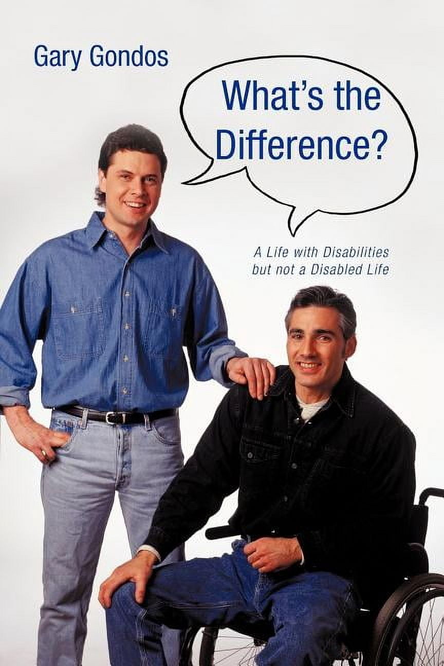 What's the Difference?: A Life with Disabilities But Not a Disabled ...