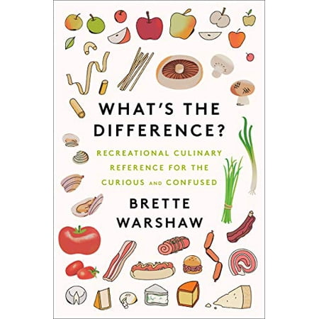 Pre-Owned What's the Difference?: Recreational Culinary Reference for the Curious and Confused (Hardcover) 0062996193 9780062996190