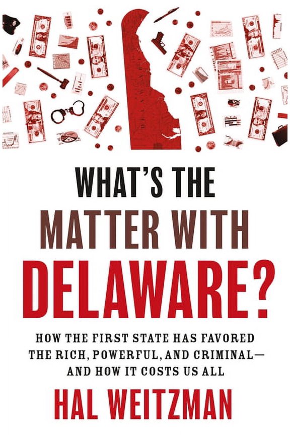 What's the Matter with Delaware?: How the First State Has Favored the Rich, Powerful, and Criminal--And How It Costs Us , (Paperback)