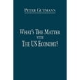 thumbnail image 1 of Pre-Owned What's The Matter With the US Economy?, Paperback by Gutmann, Peter, ISBN 1434343731, ISBN-13 9781434343734, 1 of 1