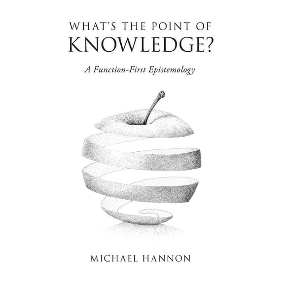 What's the Point of Knowledge?: A Function-First Epistemology, (Hardcover)