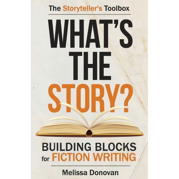 The Storyteller's Toolbox What's the Story? Building Blocks for Fiction Writing, Book 1, (Paperback)