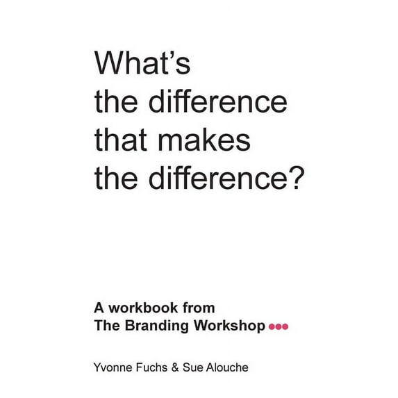 What's the difference that makes the difference? A workbook from The Branding Workshop (Paperback)
