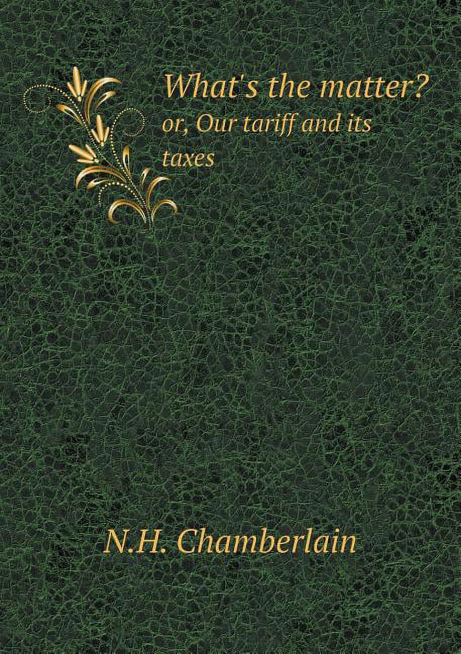 What's the matter? or, Our tariff and its taxes (Paperback)