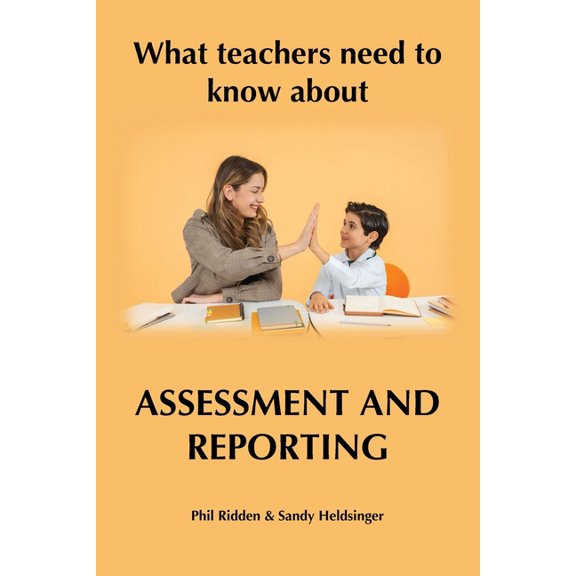 What teachers need to know about ASSESSMENT AND REPORTING, (Paperback)