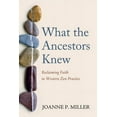 thumbnail image 1 of What the Ancestors Knew: Reclaiming Faith in Western Zen Practice (Paperback), 1 of 1