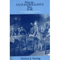 What the Anti-Federalists Were for: The Political Thought of the Opponents of the Constitution, (Paperback)
