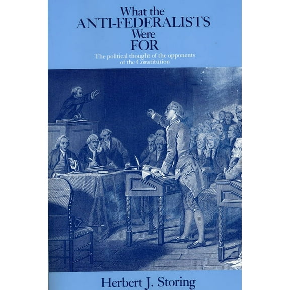 What the Anti-Federalists Were for: The Political Thought of the Opponents of the Constitution, (Paperback)