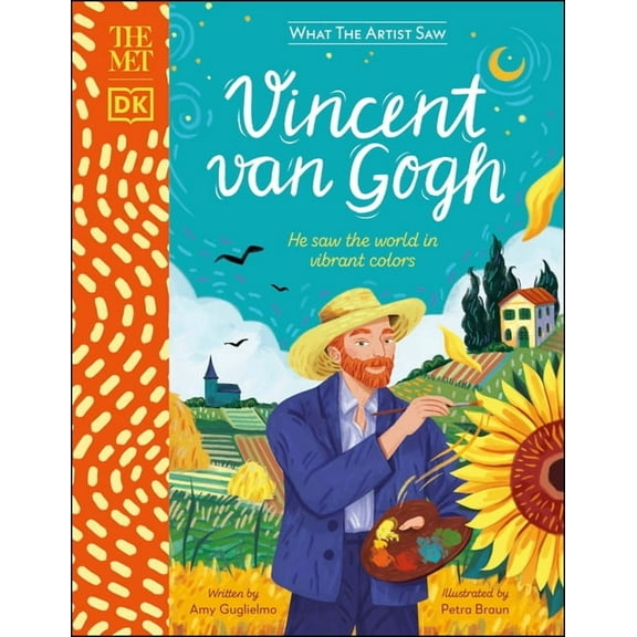 What the Artist Saw The Met Vincent Van Gogh: He Saw the World in Vibrant Colors, (Hardcover)