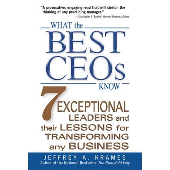 Pre-Owned What the Best Ceos Know: 7 Exceptional Leaders and Their Lessons for Transforming Any Business (Paperback) 007146252X 9780071462525