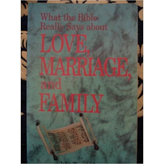 What the Bible Really Says About Love, Marriage, and Family