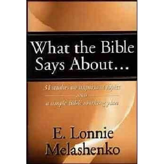 What the Bible Says About: 31 Studies on Important Topics and a Simple Bible Marking Plan