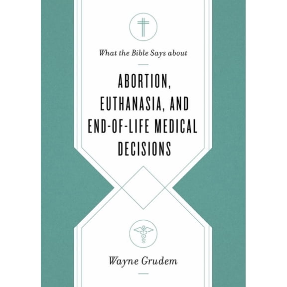 What the Bible Says about . . . What the Bible Says about Abortion, Euthanasia, and End-Of-Life Medical Decisions, (Paperback)
