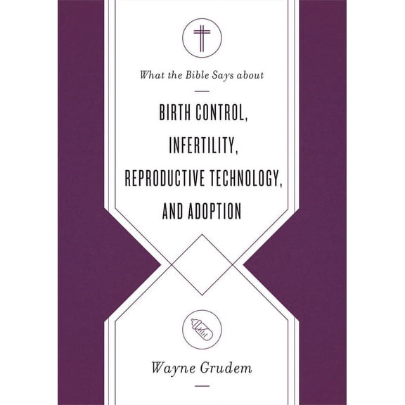 What the Bible Says about . . .: What the Bible Says about Birth Control, Infertility, Reproductive Technology, and Adoption (Paperback)